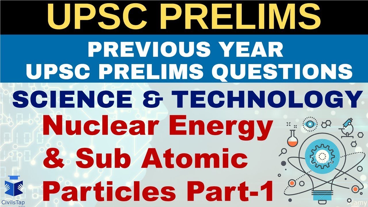 IAS Previous Year Science & Tech Questions | Lecture 5| Nuclear Energy & Sub Atomic Particles_Part-1