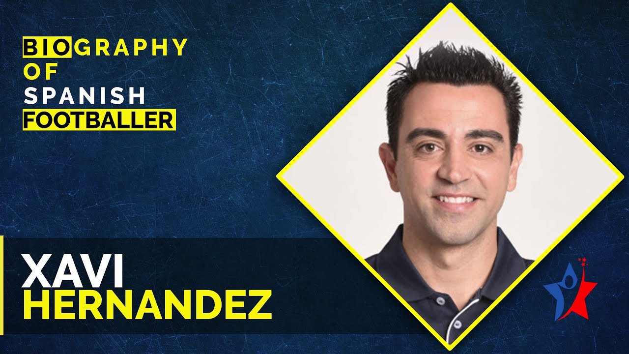 Biography Of Xavi Hernandez - Spanish Footballer