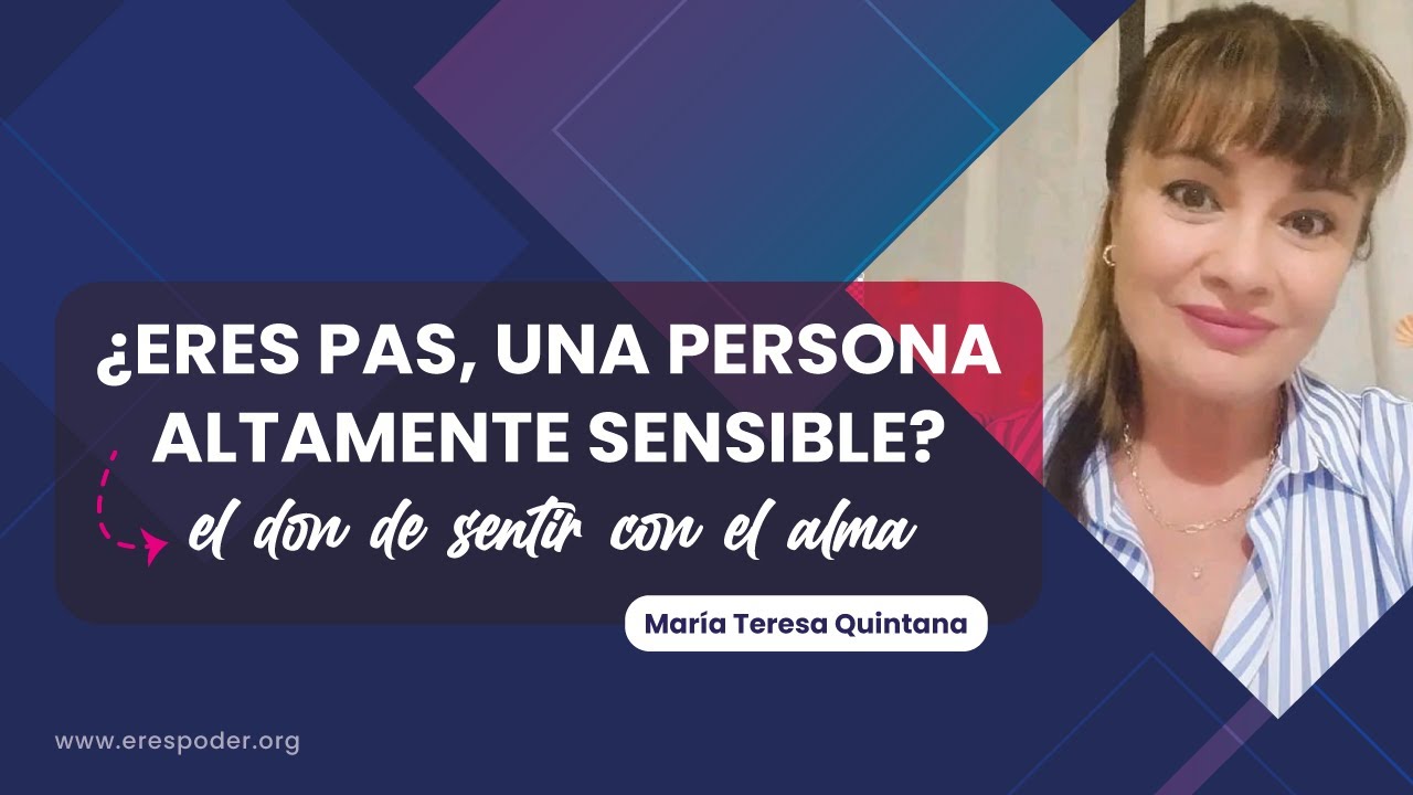 ¿ERES PAS, UNA PERSONA ALTAMENTE SENSIBLE? - María Teresa Quintana