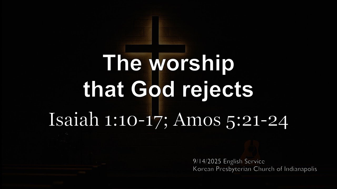 The worship God rejects (Isaiah 1:10-17 & Amos 5:21-24) I English Service I 9-14-2025