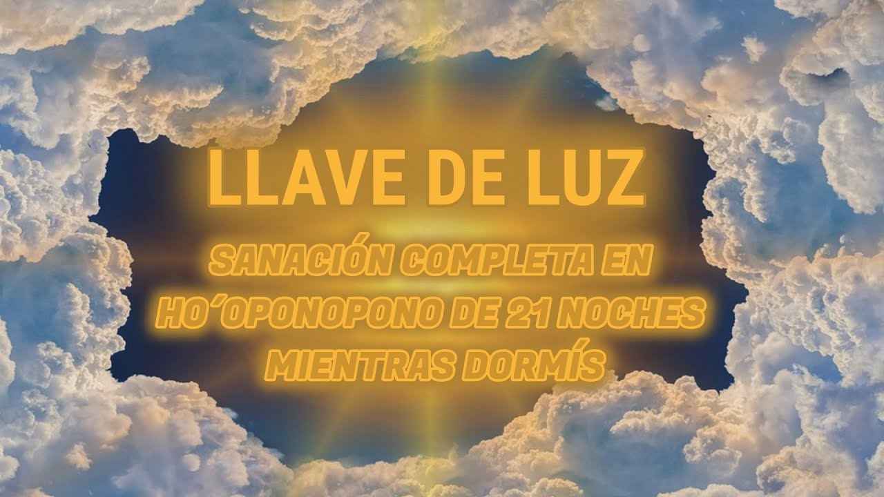 LLAVE DE LUZ ⭐ Sanación en HO´OPONOPONO de 21 NOCHES mientras dormís