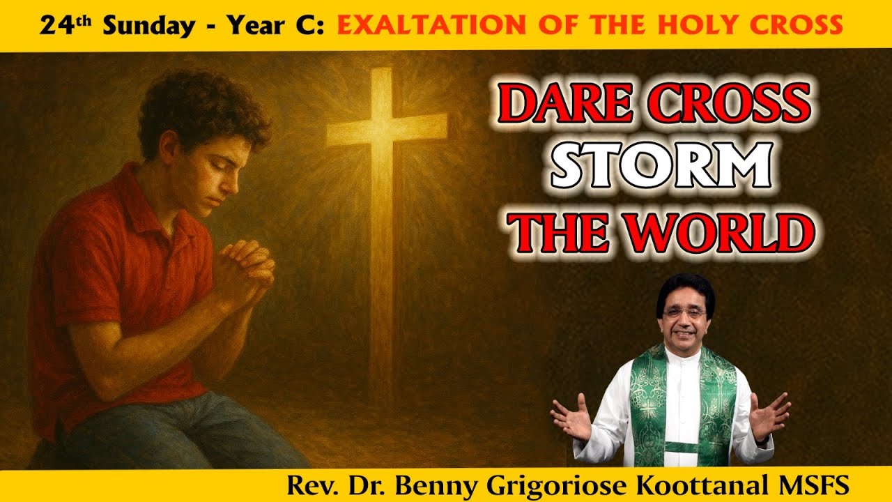 24th Sunday:Exaltation of the Cross- DARE CROSS -STORM THE WORLD, Fr Benny Grigoriose Koottanal MSFS