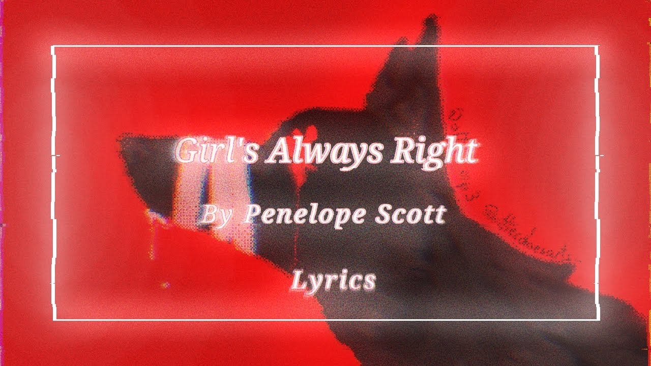 Girl's Always Right (live ver.) by Penelope Scott | Lyrics