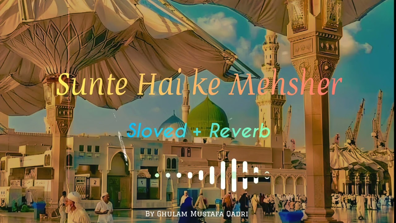 Sunte Hain Ke Mehsher mein (Sloved+Reverb) Ghulam Mustafa Qadri || Md Rafiuddin