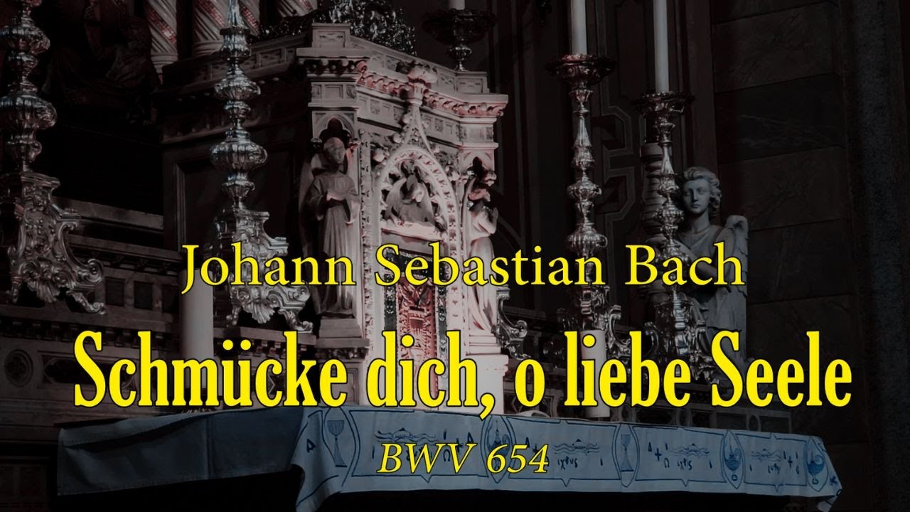 J. S. Bach - Schmücke dich, o liebe Seele, BWV 654