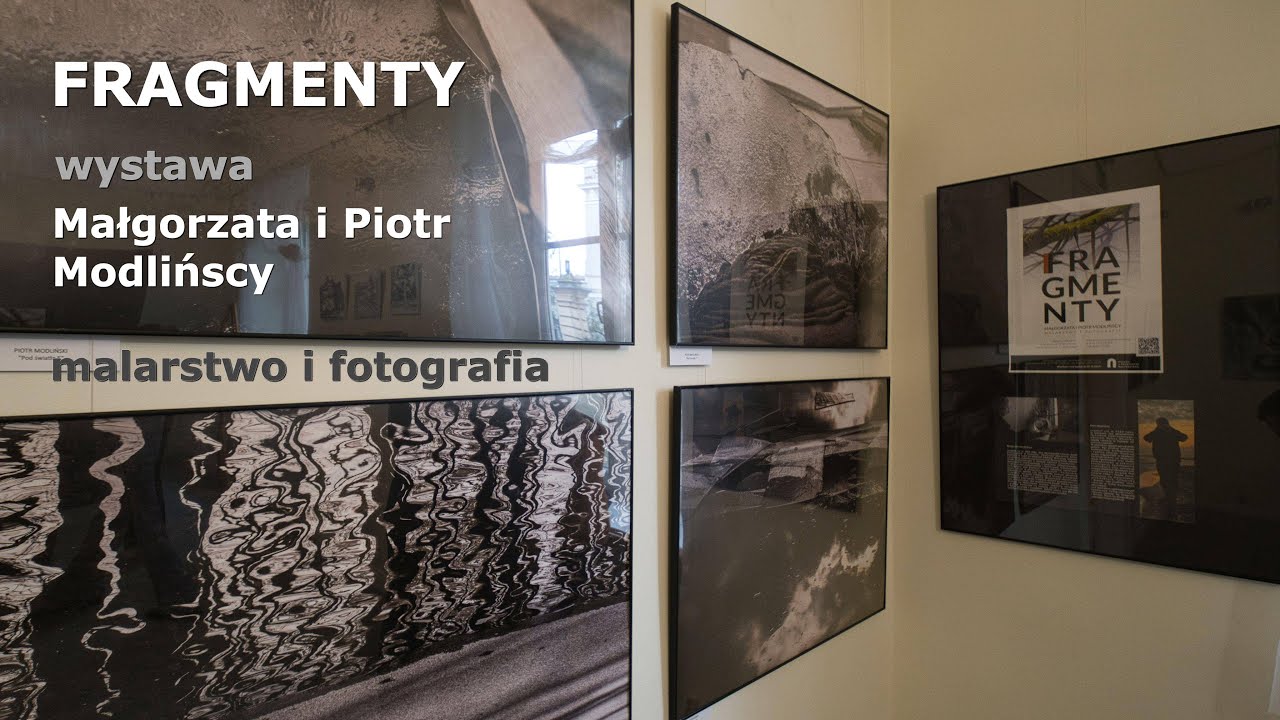 𝗙𝗥𝗔𝗚𝗠𝗘𝗡𝗧𝗬 wystawa obrazów Małgorzaty Modlińskiej oraz fotografii  Piotra Modlińskiego