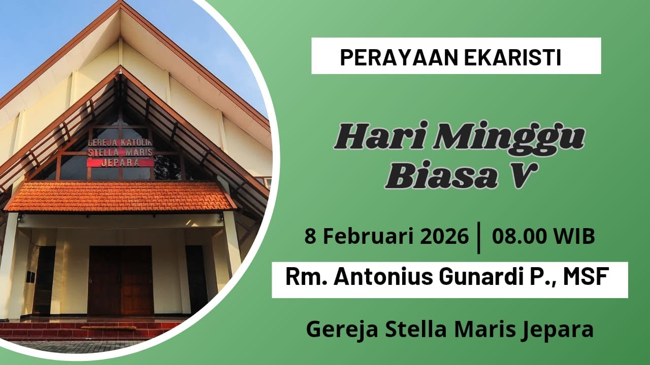 Hari Minggu Biasa V - 8 Februari 2026 - Jam 08.00 WIB  -  Rm. Antonius Gunardi P., MSF