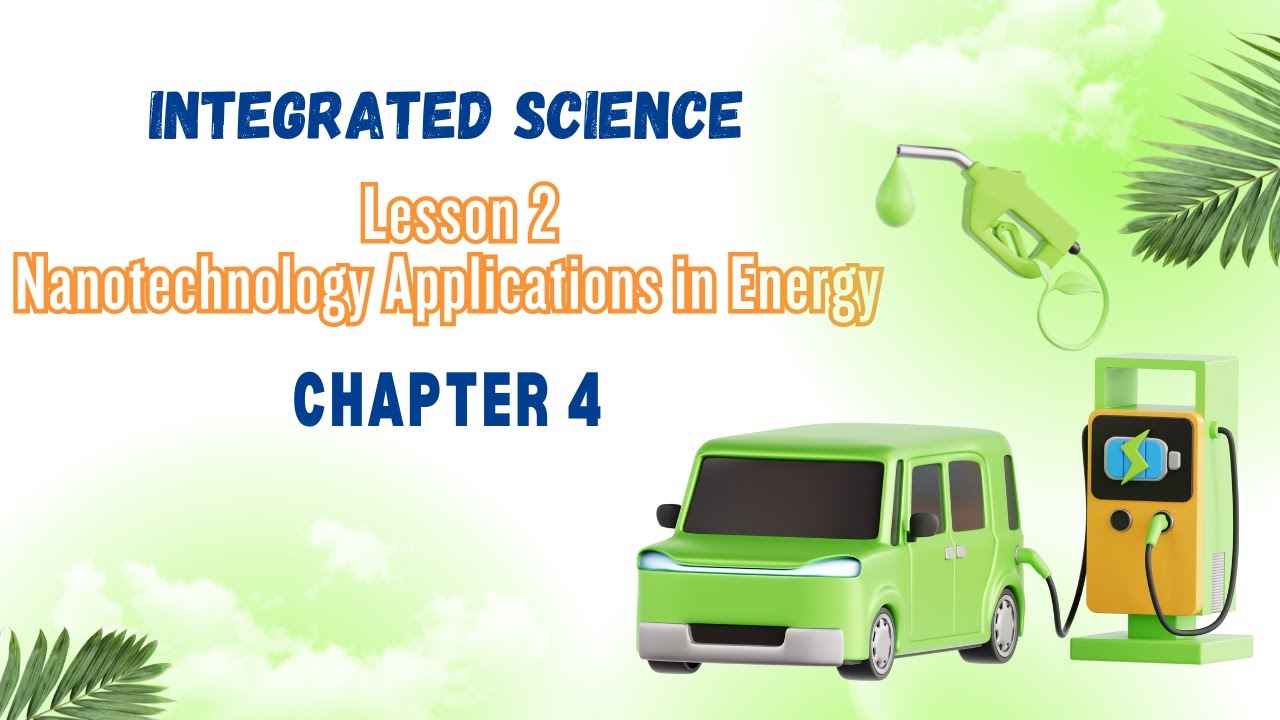 integrated science | Sec 1 | chapter 4 | Lesson 2 : Nanotechnology Applications in Energy