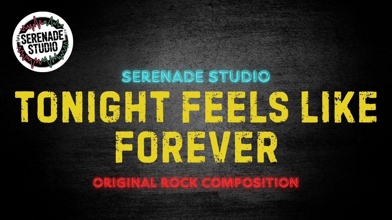Tonight Feels Like Forever (Original Rock Composition) - Serenade Studio