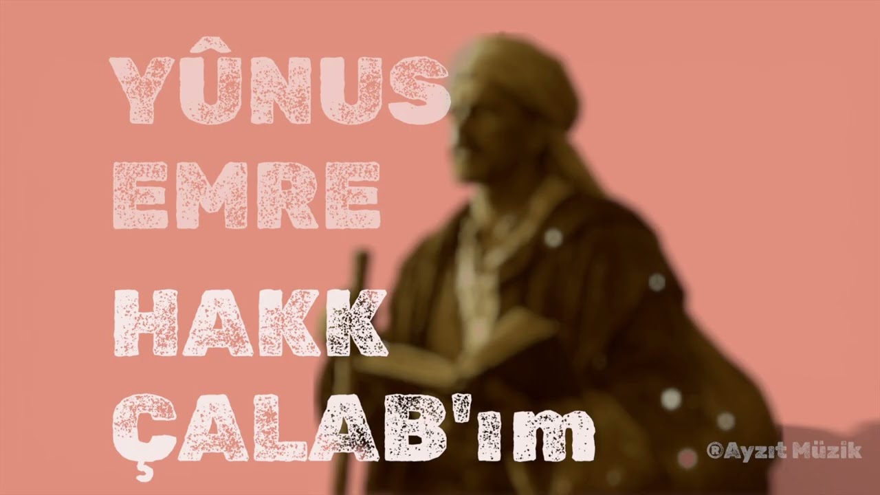Hakk Çalab'ım | Yûnus Emre