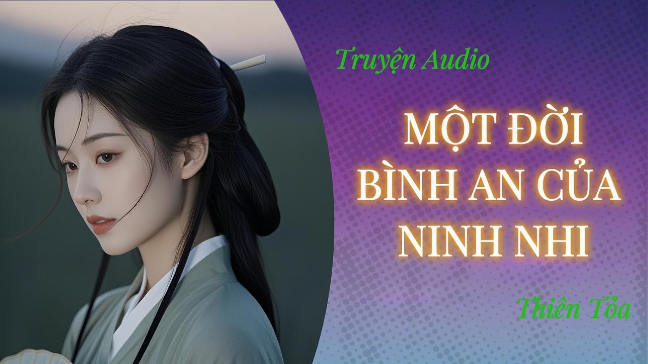 [Truyện Audio] MỘT ĐỜI BÌNH AN CỦA NINH NHI || DIỆU DƯƠNG