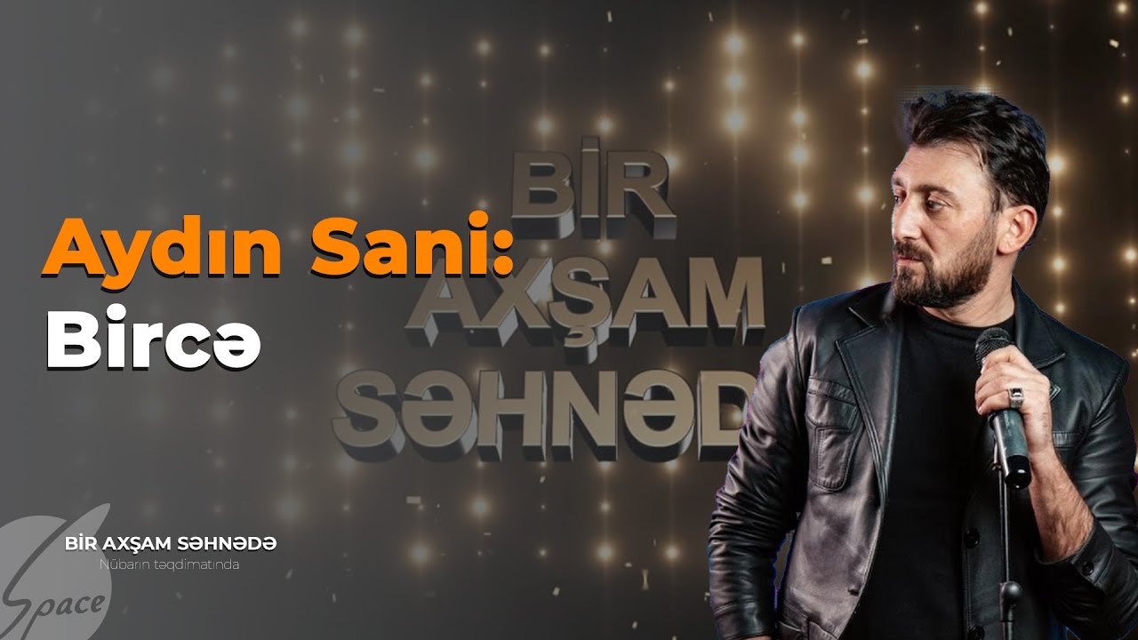 Aydın Sani: Bircə - Bir Axşam Səhnədə / Space TV