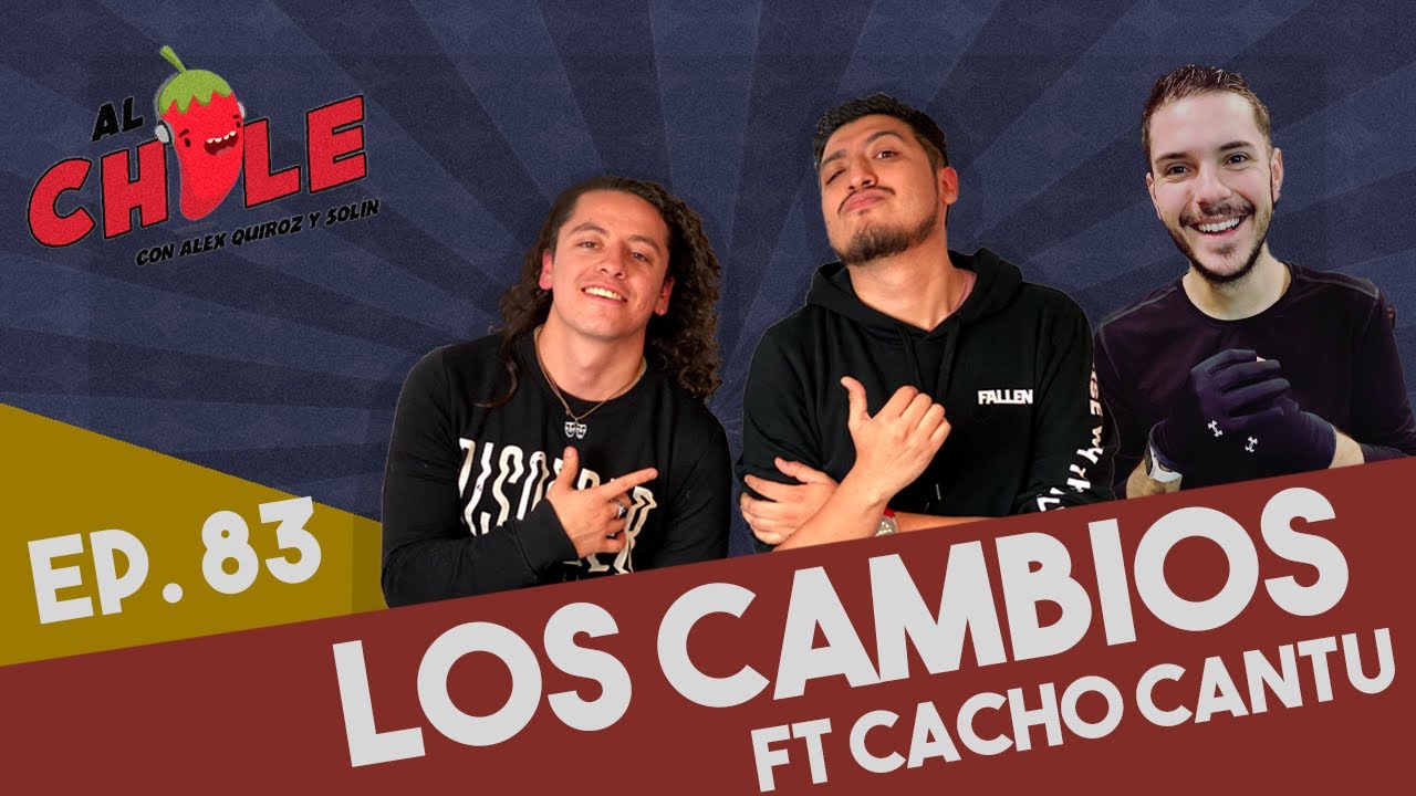 AL CHILE | EP.83 | LOS CAMBIOS CON CACHO CANTÚ