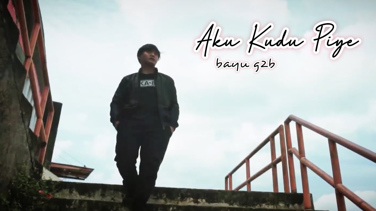 AKU KUDU PIYE - BAYU G2B (OFFICIAL MUSIC VIDEO) Gusti Kulo Nyuwun Pangestu