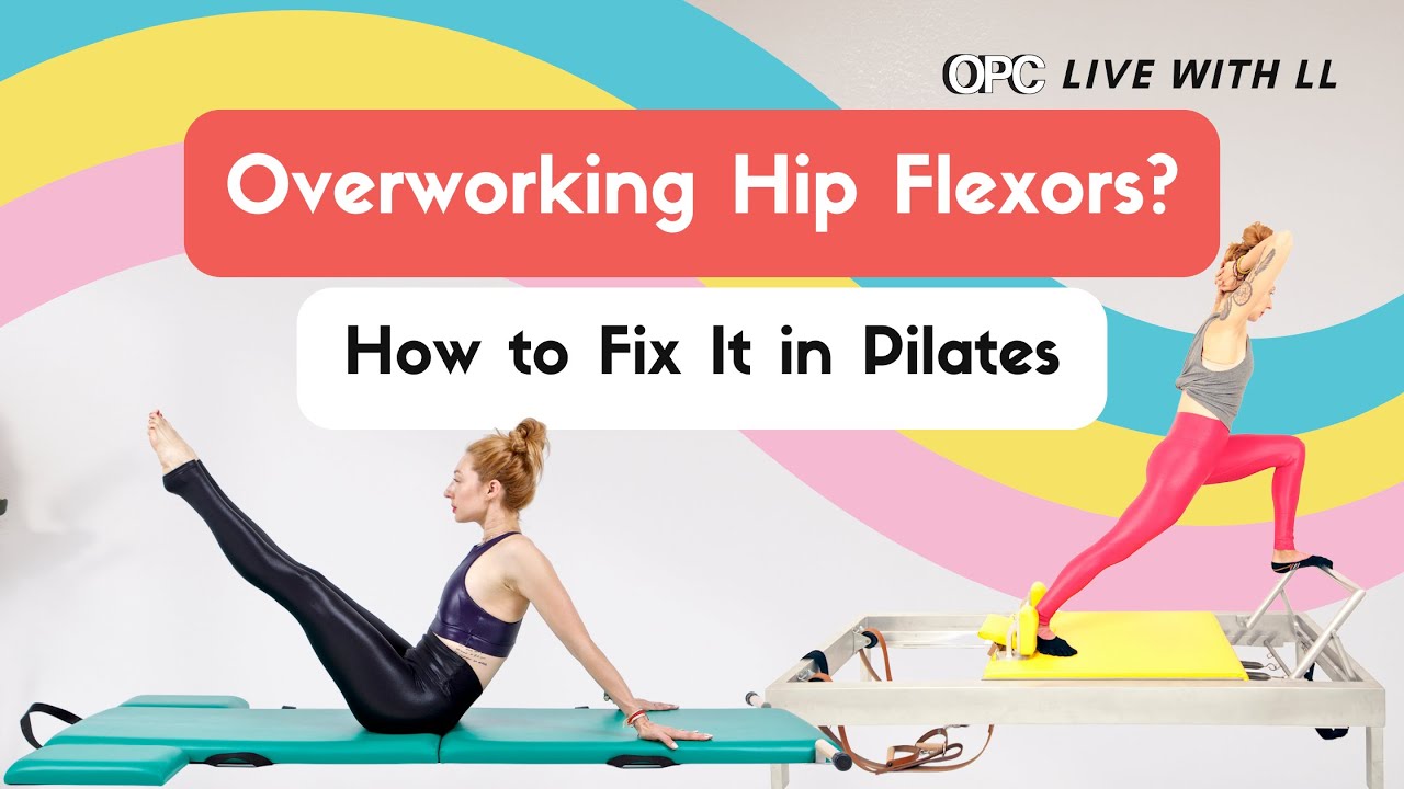 Overworking Hip Flexors? How to Fix It in Pilates | OPC