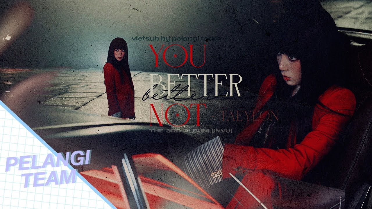 [Vietsub] YOU BETTER NOT - TAEYEON (태연)