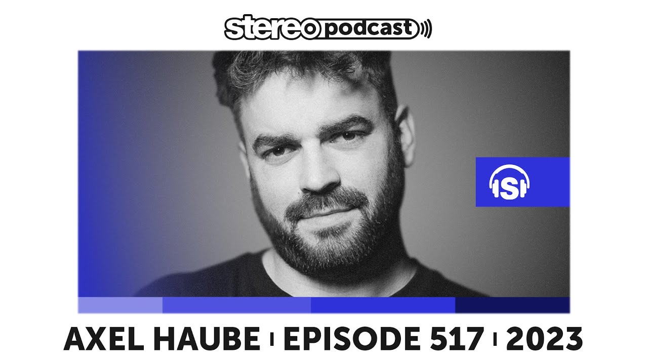 AXEL HAUBE | Stereo Productions Podcast 517