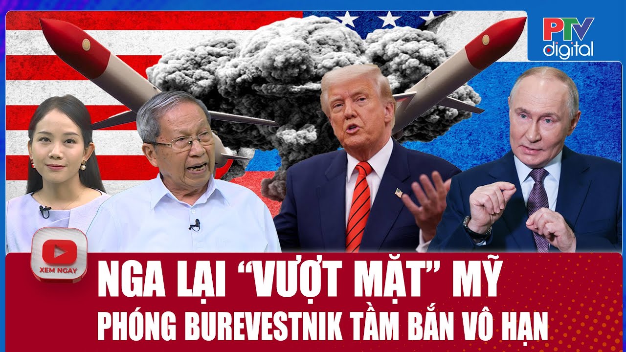 Thiếu tướng Lê Văn Cương: Phóng Burevestnik tầm bắn vô hạn, Nga “vượt” Mỹ trong cuộc đua siêu than