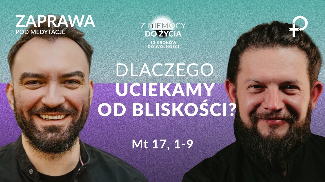 Dlaczego uciekamy przed bliskością? - ZAPRAWA (28.02.2026)