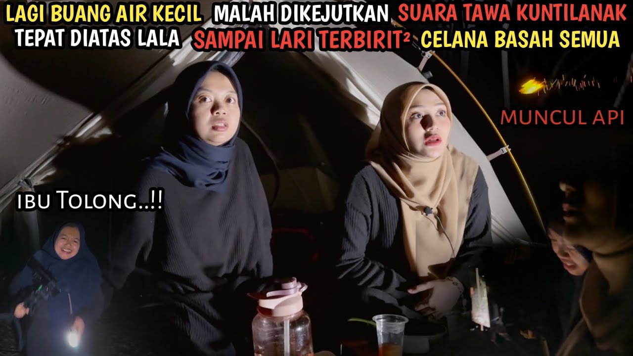 CAMPING HORROR: LAGI FOKUS BAK TIBA² MUNCUL KUNTILANAK DIATAS LALA AUTO LARI TERBIRIT PIPIS DICELANA