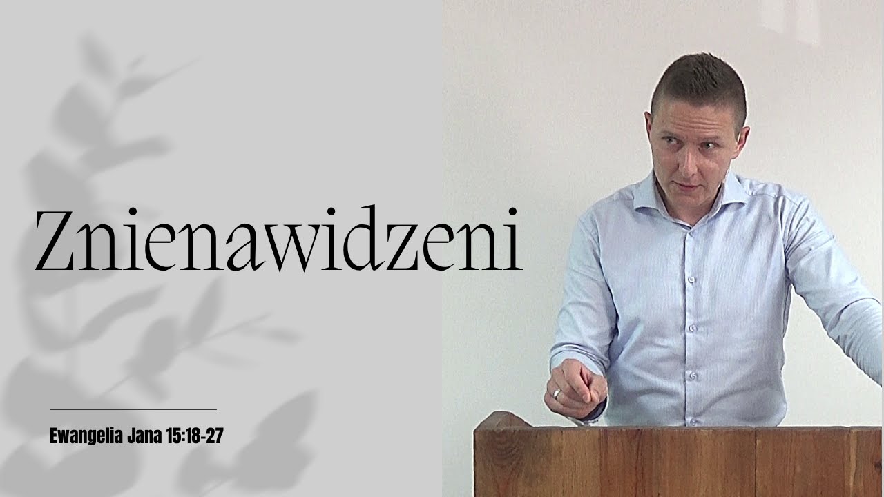 Znienawidzeni - Adam Węgrzyk  /Ewangelia Jana 15:18-27/