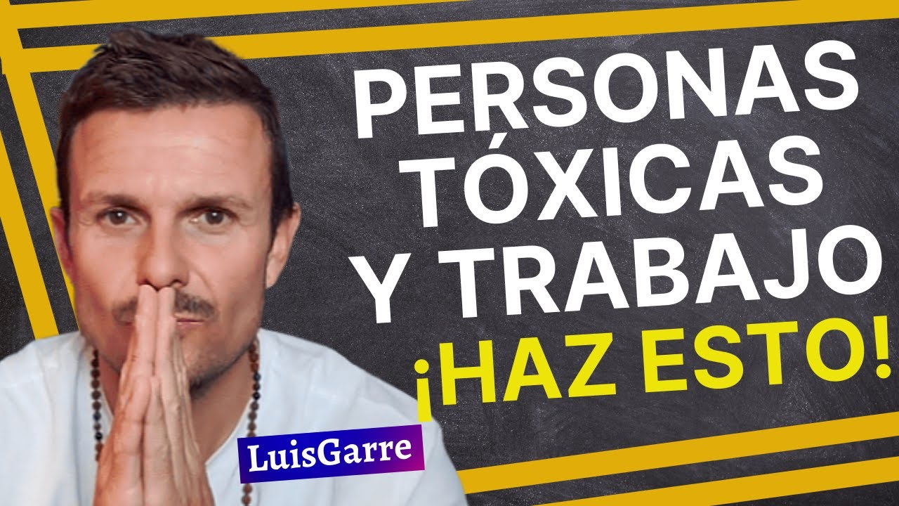 Cómo TRATAR con GENTE TÓXICA en el TRABAJO ¿Cómo Lidiar con PERSONAS TÓXICAS en el TRABAJO Difíciles