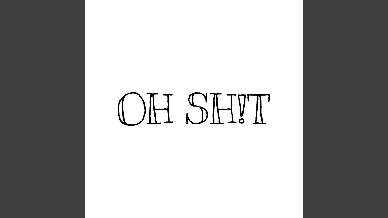 OH SH!T