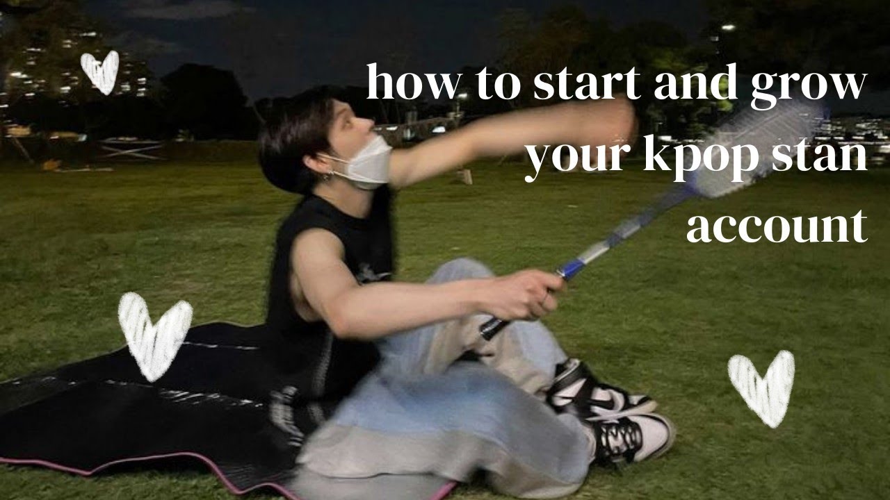 how to start and grow your kpop stan account 🪴