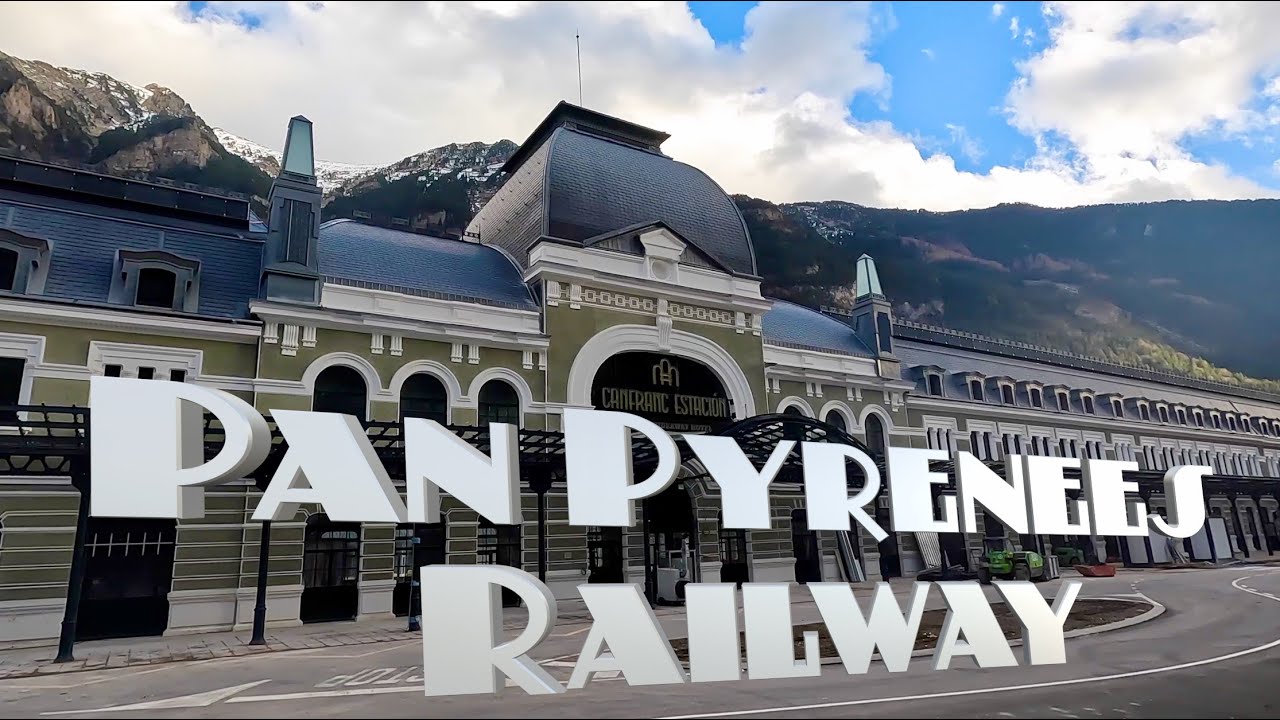Parallel Lines International: Pau-Canfranc pan Pyrenees Railway   4K