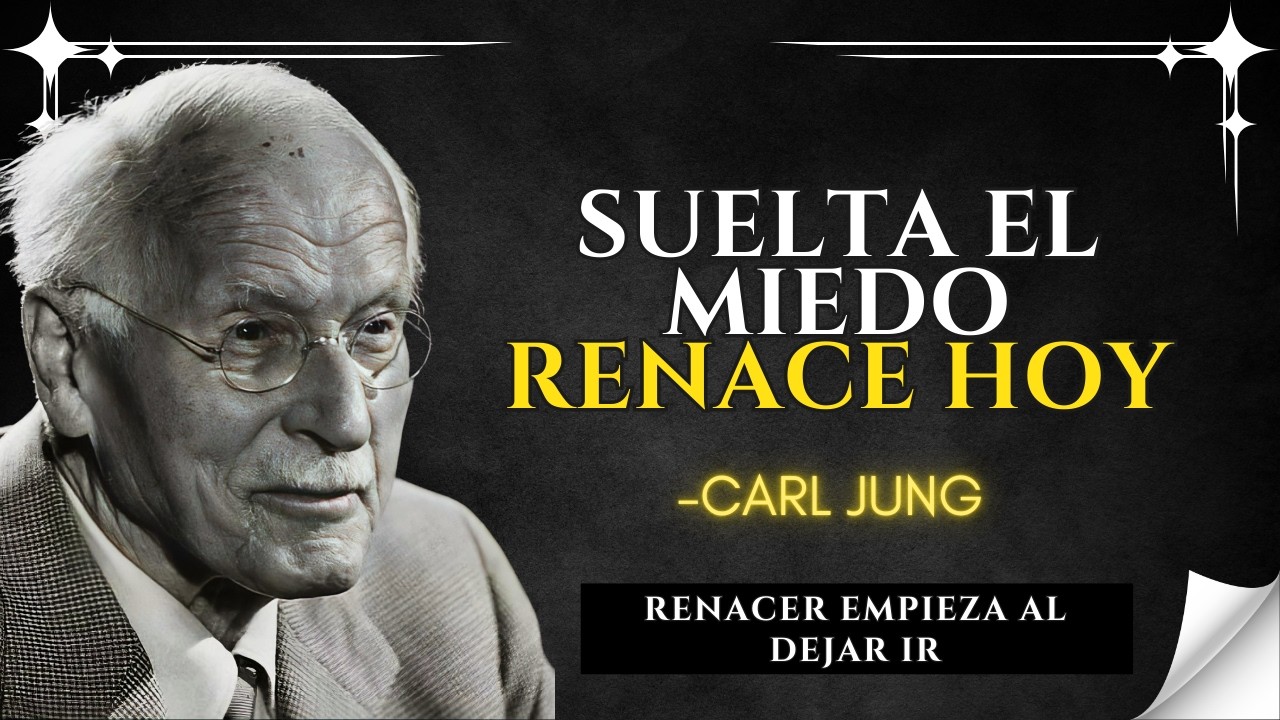 Cuando Sueltes el Miedo, Renacerás – Carl Jung
