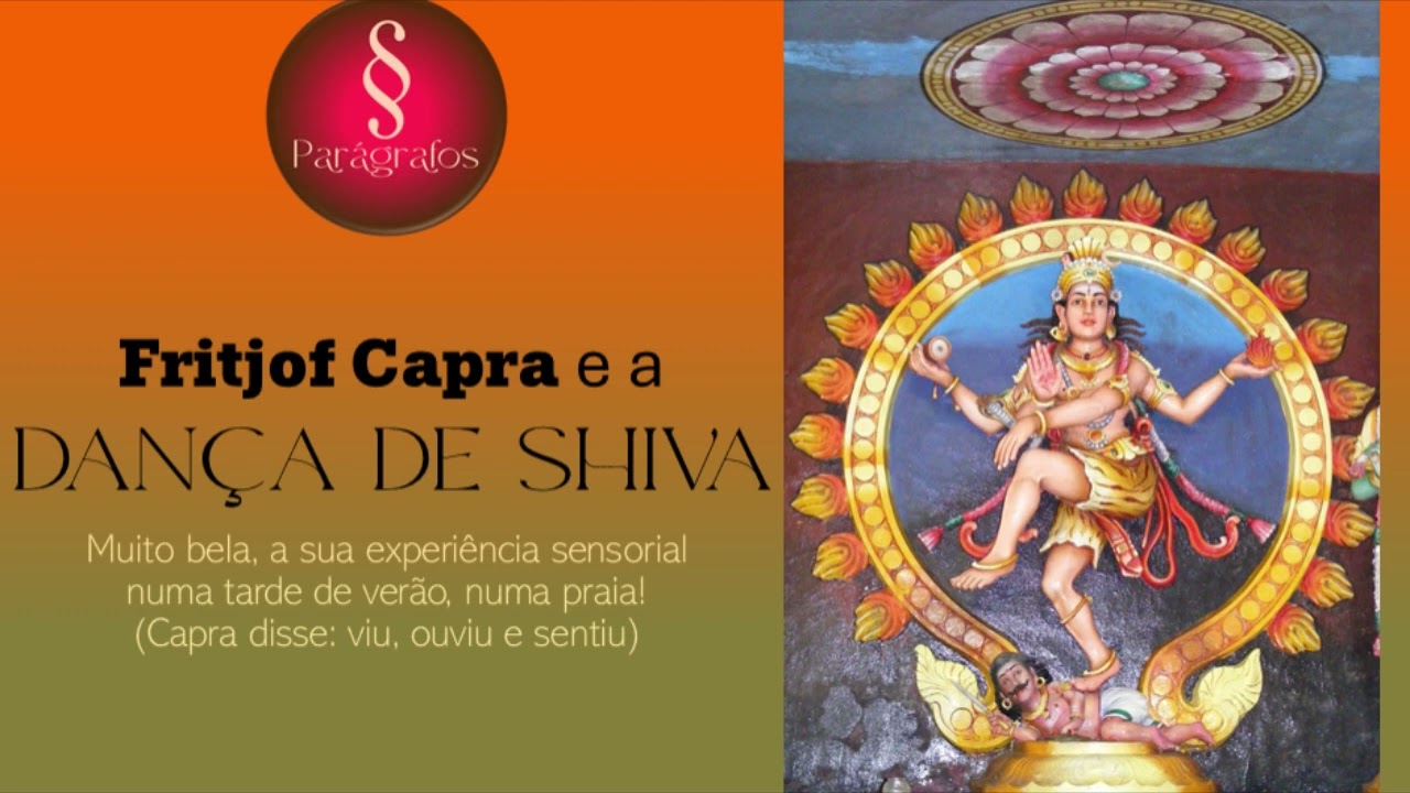 § A DANÇA DE SHIVA – “vista”, “ouvida” e “sentida” pelo físico Fritjof Capra (muito belo!)
