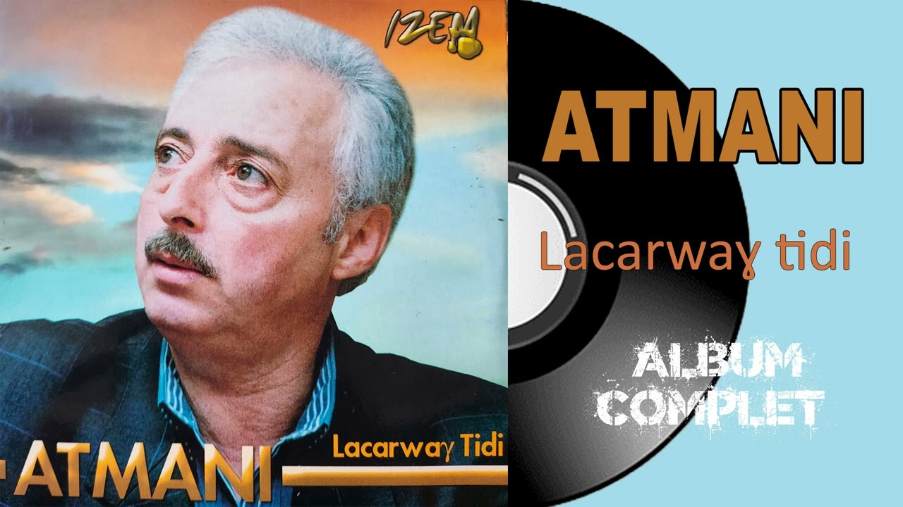 Atmani - Lacarwaɣ tidi (Album Complet)