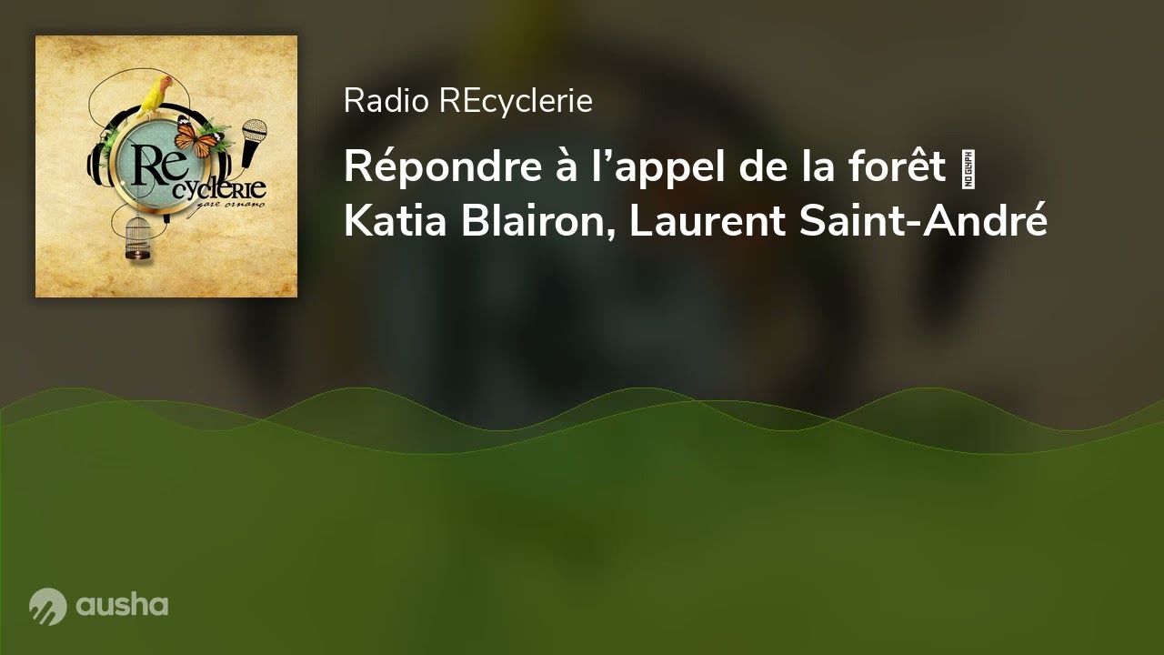 Répondre à l’appel de la forêt 🎤 Katia Blairon, Laurent Saint-André