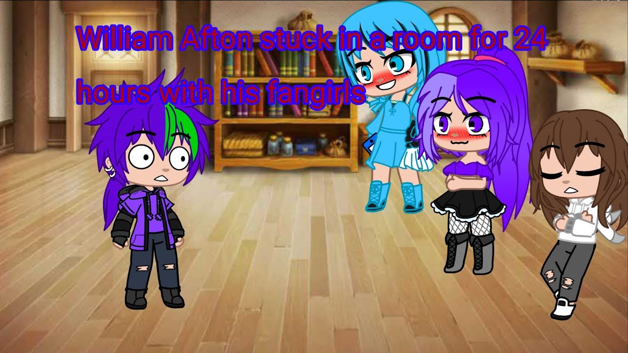 William Afton stuck in a room for 24 hours with his fangirls (gacha club) ( my au) (lazy)