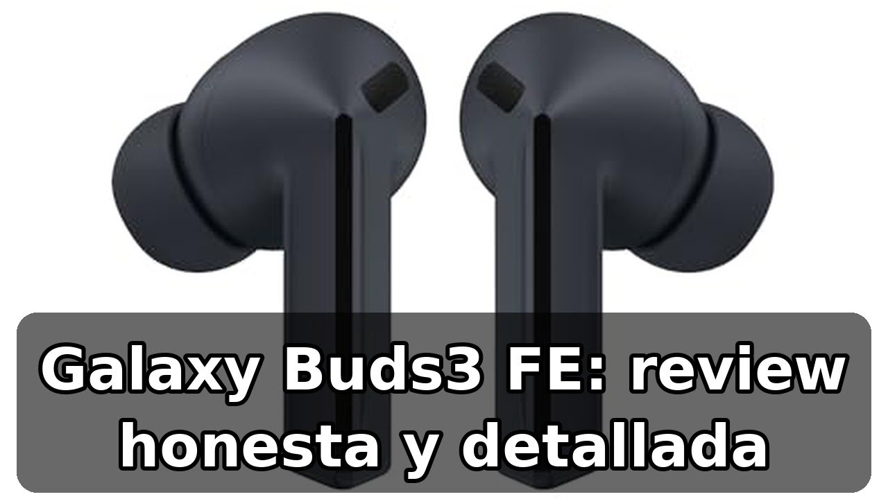 Review completa de los Samsung Galaxy Buds3 FE: sonido 360 y cancelación de ruido