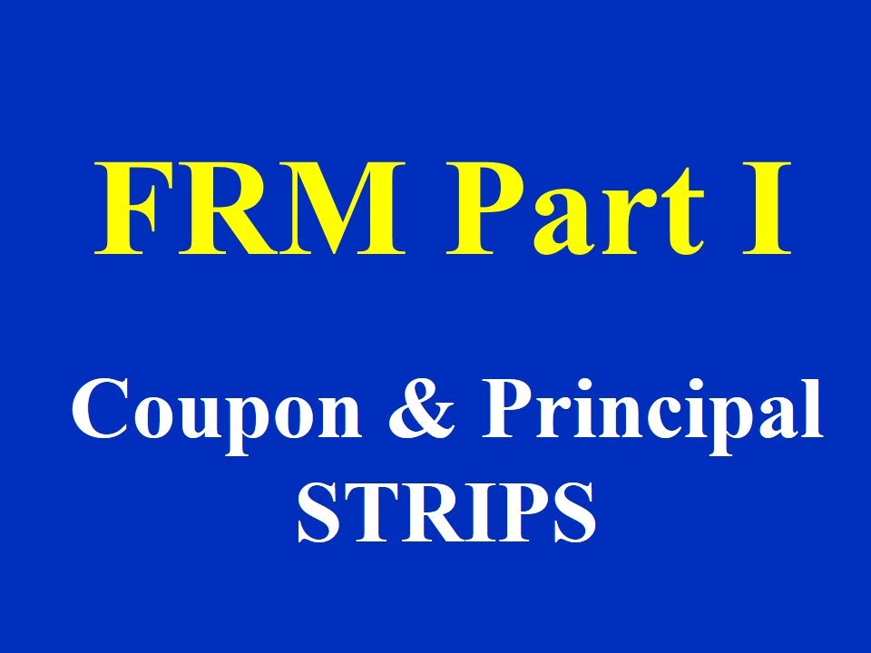 FRM Part I- Coupon and Principal STRIPS
