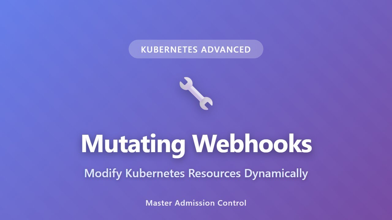 Kubernetes Mutating Webhooks: Modify Resources Dynamically | Advanced Tutorial