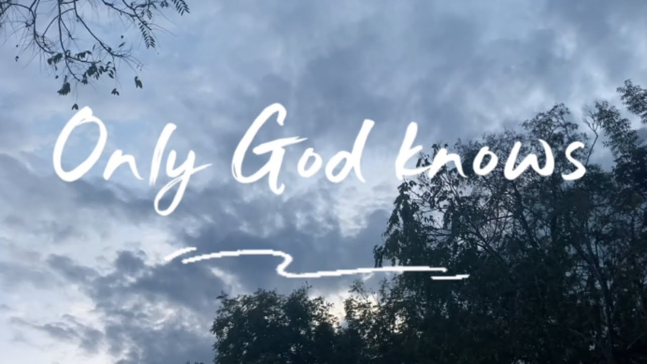 ￼ Only God knows ￼