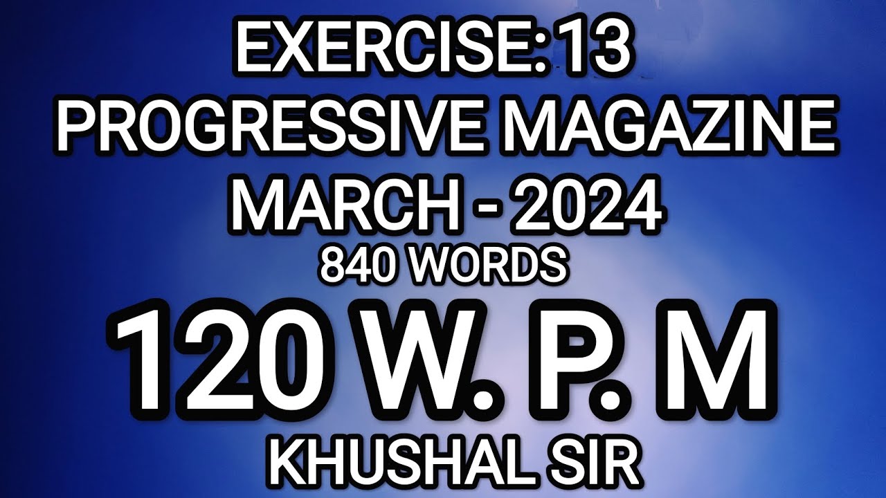 EX 13 | 120 WPM | MARCH 2024| PROGRESSIVE| KHUSHAL SIR | SHORTHAND DICTATION|PROGRESSIVE MAGAZINE