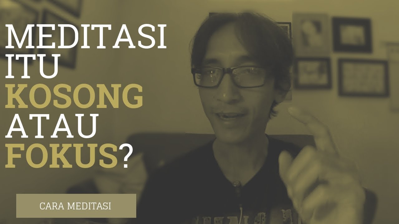#001 Cara Meditasi  - Pikiran itu harus kosong atau fokus?