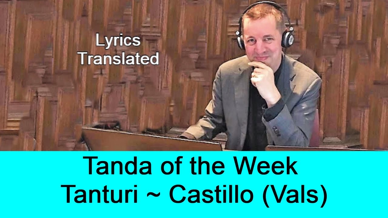 Tanda Tanturi -Castillo (waltz), with a short tutorial and the tango lyrics translated.