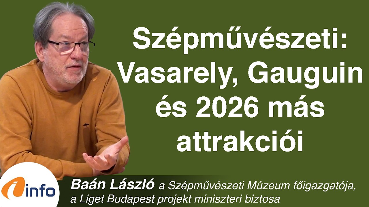 Szépművészeti: Vasarely, Gauguin és 2026 más attrakciói. Baán László, Inforádió, Aréna