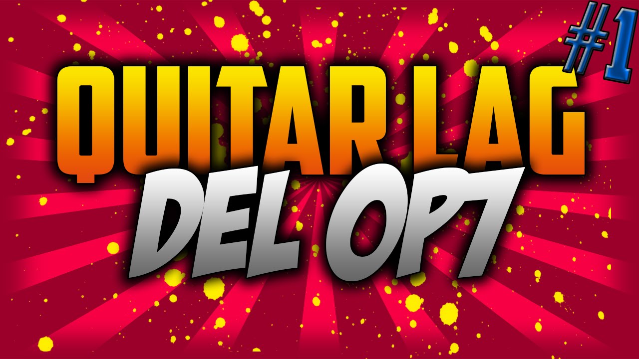 TIPS  PARA QUITAR EL LAG DEL OP7  FACIL Y RAPIDO 2016.