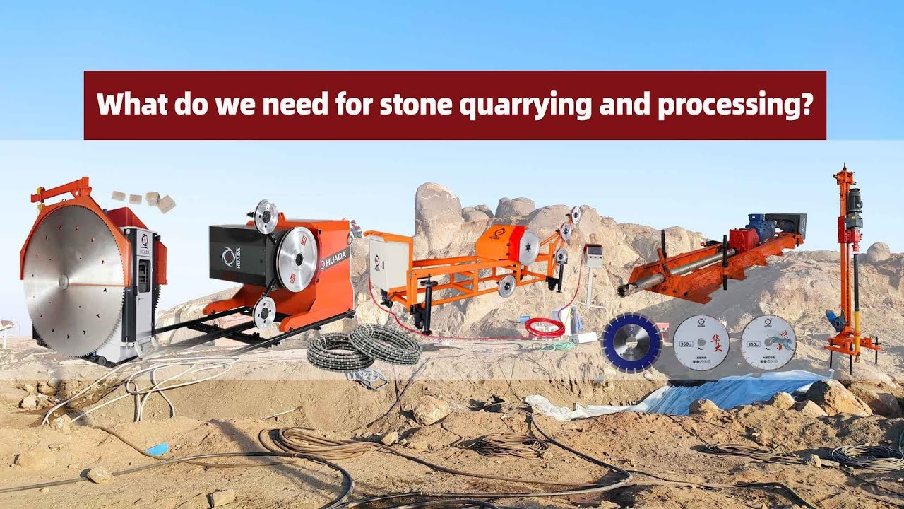 What do we need for stone quarrying and processing? Huada provides you the complete solutions!