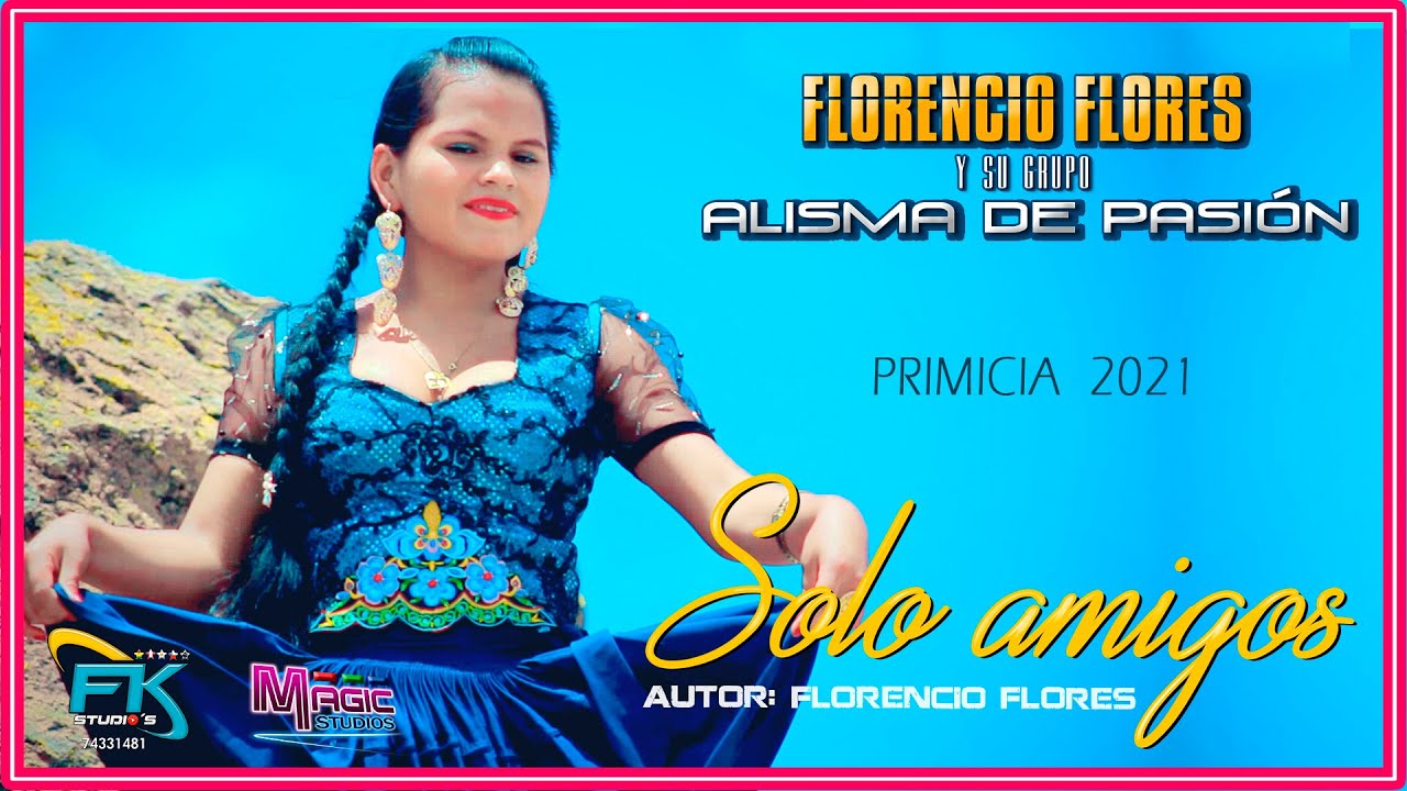 FLORENCIO FLORES Alisma de Pasion - solo amigos[OFICIAL 2021] MAGIC STUDIOS Bolivia ᴴᴰ