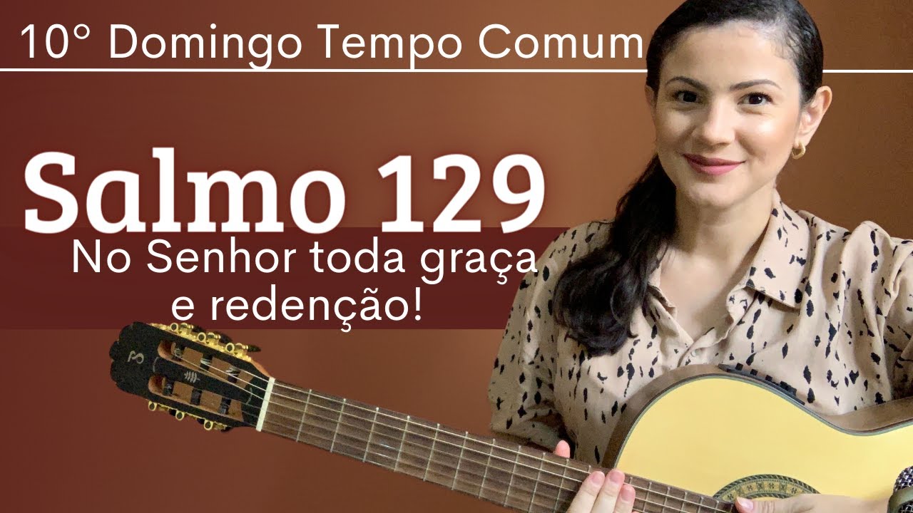 SALMO 129 "No Senhor toda graça e redenção" | 10º Domingo Tempo Comum
