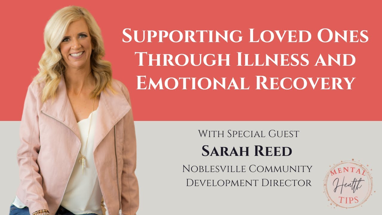 Mental Health Tips: Supporting Loved Ones Through Illness and Emotional Recovery