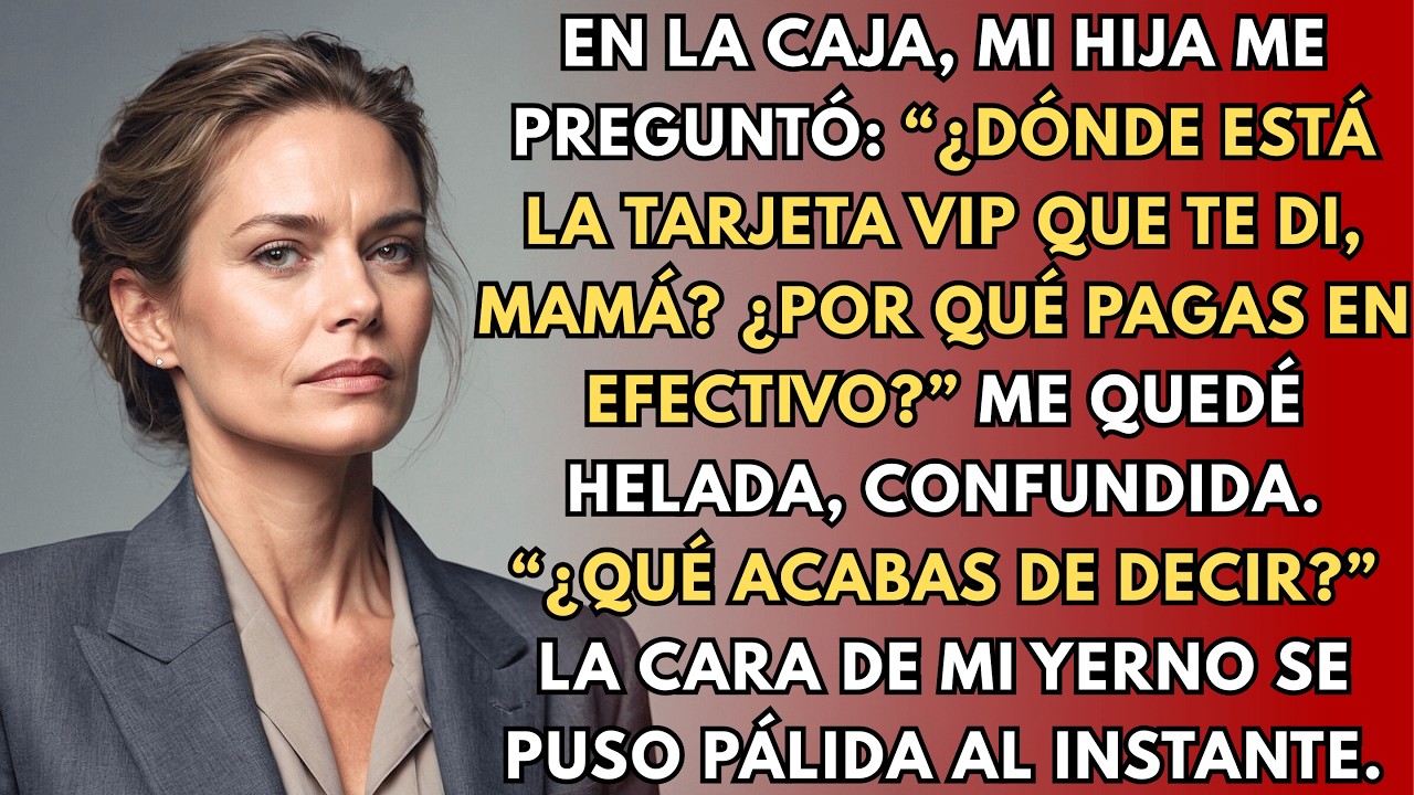 En La Caja, Mi Hija Preguntó: “¿Dónde Está La Tarjeta VIP Que Te Di, Mamá?” Me Quedé Helada