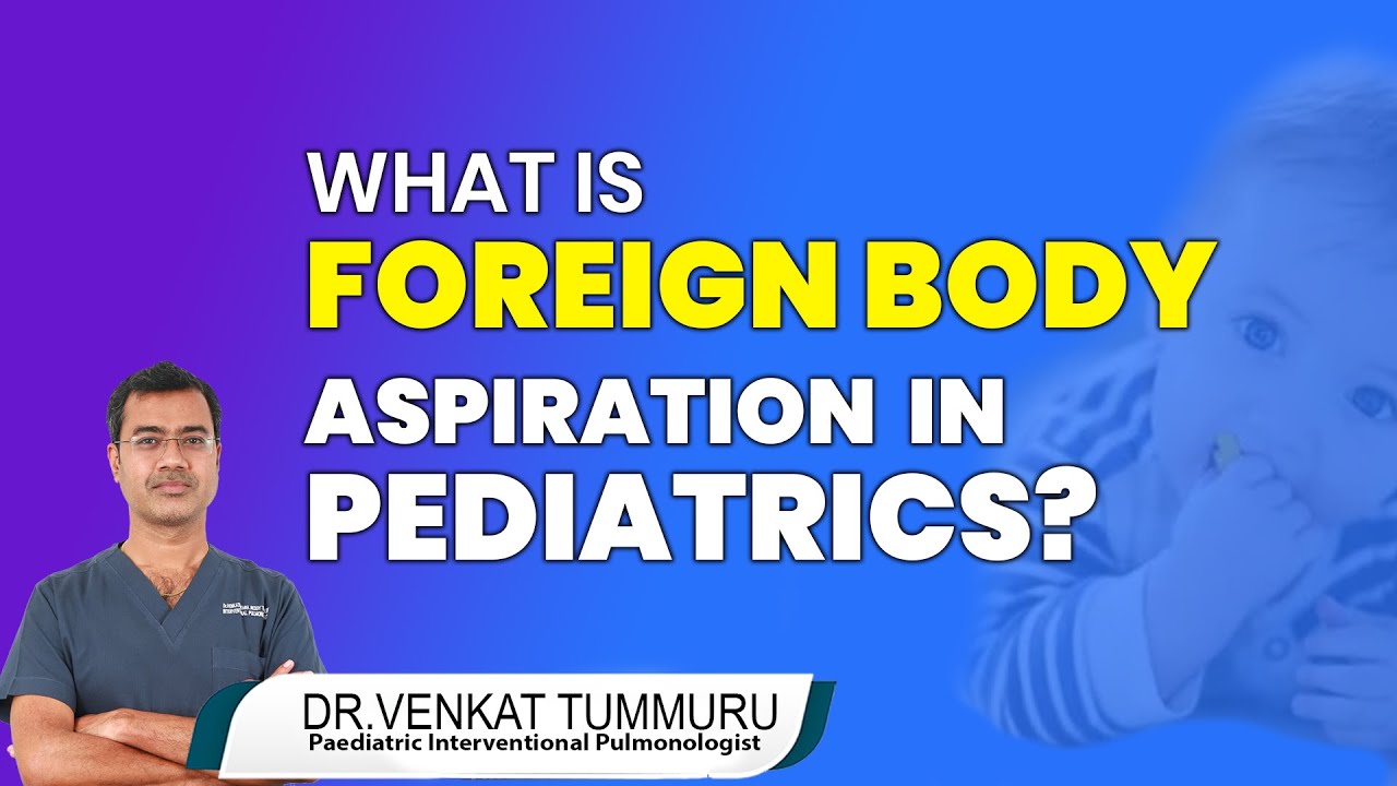 Hi9 | Why foreign body aspiration is common in Pediatric? | Dr. Venkat Tummuru,  Pulmonologist