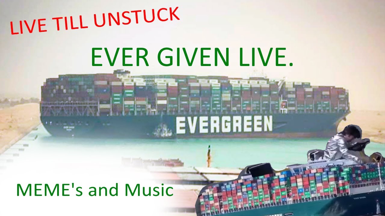 Ever Given Container Ship LIVE , Memes - Live Maritime Feed
